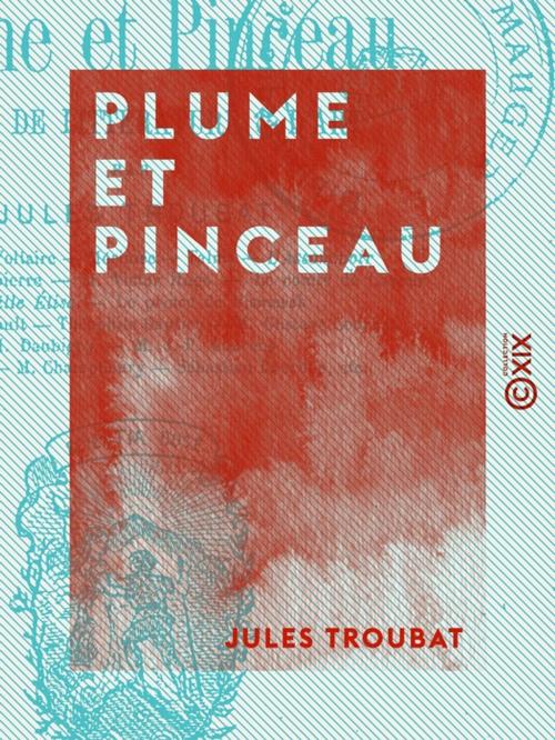 Cover of the book Plume et Pinceau by Jules Troubat, Collection XIX