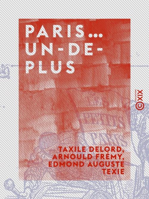 Cover of the book Paris… un-de-plus by Arnould Frémy, Edmond Auguste Texier, Taxile Delord, Collection XIX