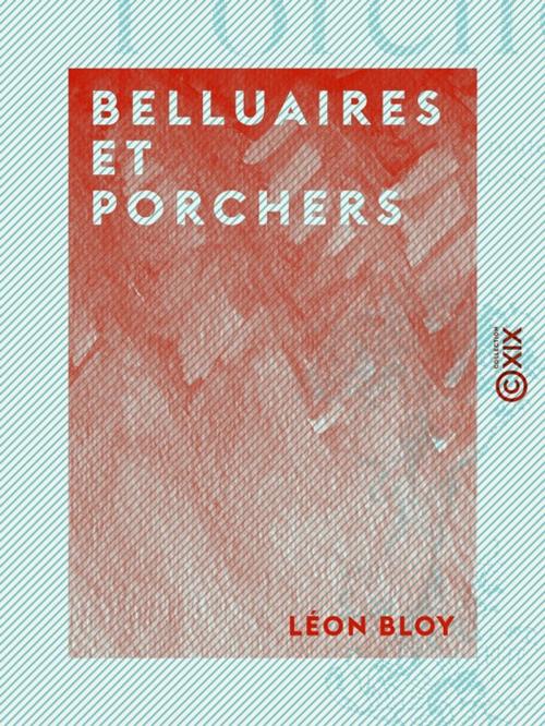 Cover of the book Belluaires et Porchers by Léon Bloy, Collection XIX