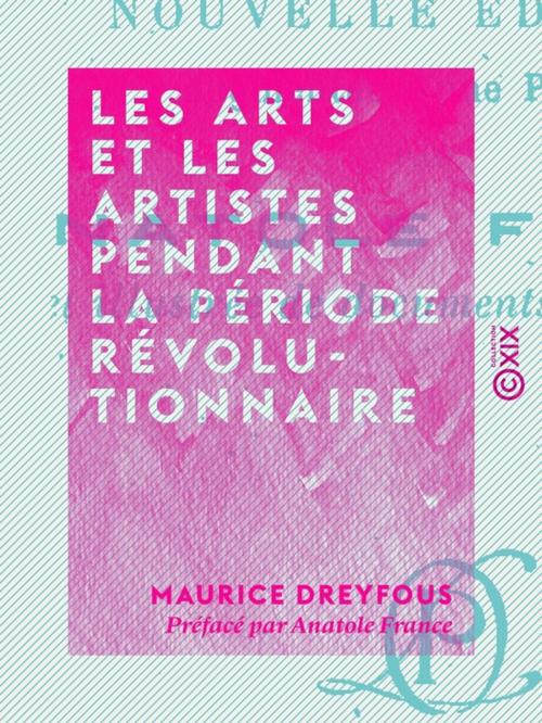 Cover of the book Les Arts et les artistes pendant la période révolutionnaire by Anatole France, Maurice Dreyfous, Collection XIX