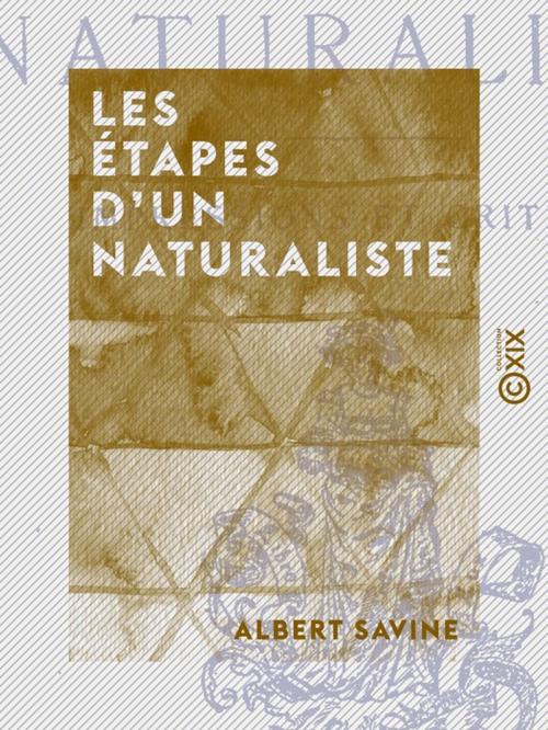 Cover of the book Les Étapes d'un naturaliste by Albert Savine, Collection XIX