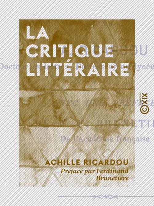 Cover of the book La Critique littéraire by Achille Ricardou, Ferdinand Brunetière, Collection XIX