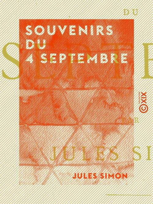 Cover of the book Souvenirs du 4 septembre by Jules Simon, Collection XIX