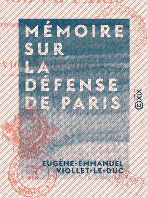 Cover of the book Mémoire sur la défense de Paris by Eugène-Emmanuel Viollet-le-Duc, Collection XIX