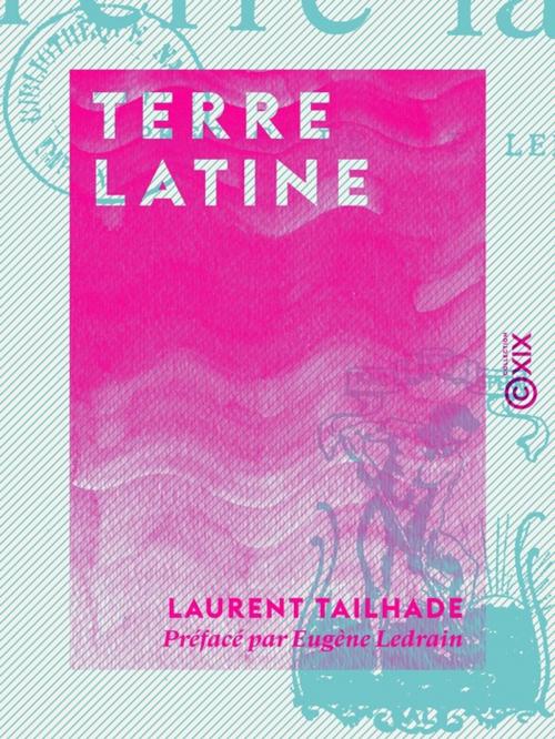 Cover of the book Terre latine by Eugène Ledrain, Laurent Tailhade, Collection XIX