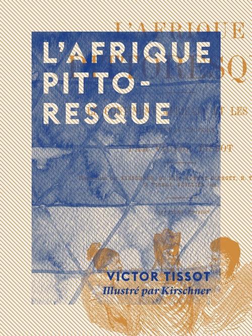 Cover of the book L'Afrique pittoresque by Victor Tissot, Collection XIX