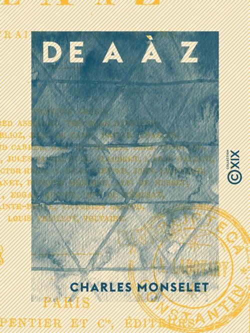 Cover of the book De A à Z by Charles Monselet, Collection XIX