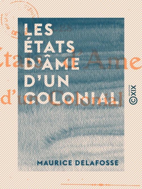 Cover of the book Les États d'âme d'un colonial by Maurice Delafosse, Collection XIX