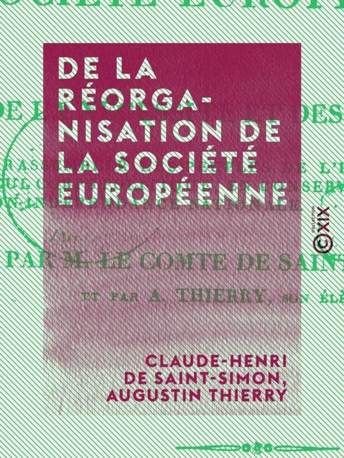 Cover of the book De la réorganisation de la société européenne by Augustin Thierry, Claude-Henri de Saint-Simon, Collection XIX