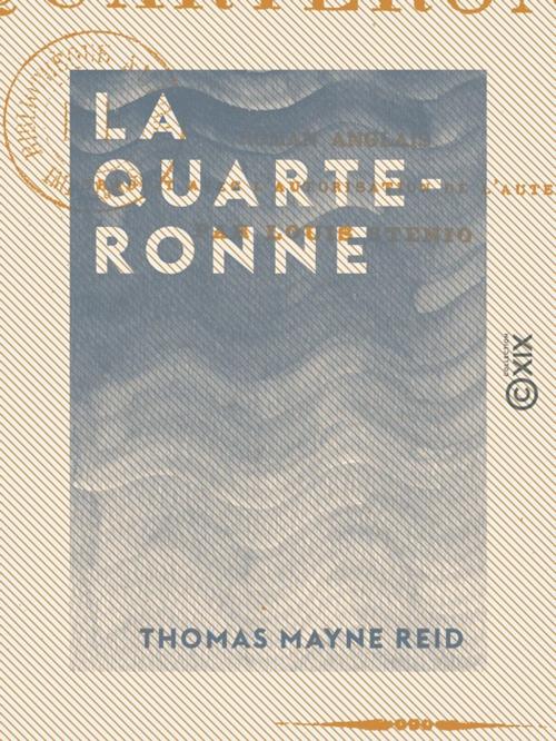 Cover of the book La Quarteronne by Thomas Mayne Reid, Collection XIX