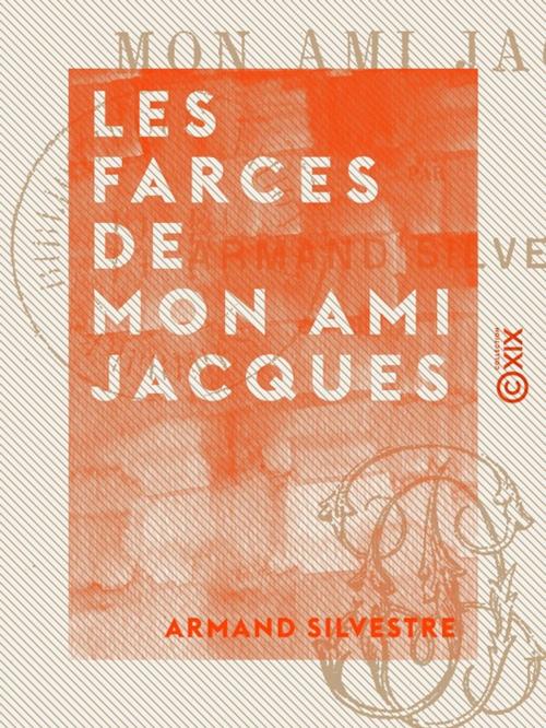 Cover of the book Les Farces de mon ami Jacques by Armand Silvestre, Collection XIX
