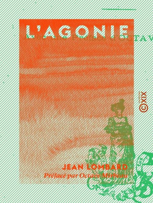 Cover of the book L'Agonie by Octave Mirbeau, Jean Lombard, Collection XIX