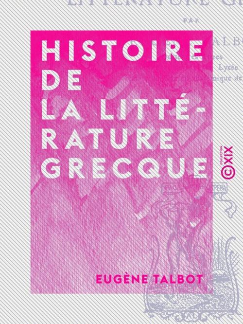 Cover of the book Histoire de la littérature grecque by Eugène Talbot, Collection XIX