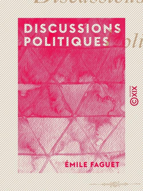 Cover of the book Discussions politiques by Émile Faguet, Collection XIX