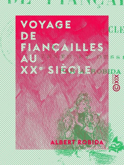 Cover of the book Voyage de fiançailles au XXe siècle by Albert Robida, Collection XIX