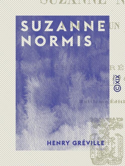 Cover of the book Suzanne Normis - Roman d'un père by Henry Gréville, Collection XIX