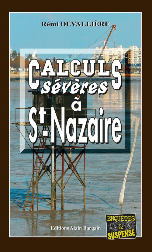 Cover of the book Calculs sévères à Saint-Nazaire by Rémi Devallière, Editions Alain Bargain