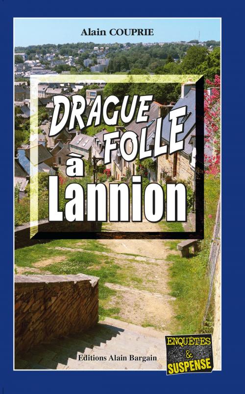 Cover of the book Drague folle à Lannion by Alain Couprie, Editions Alain Bargain