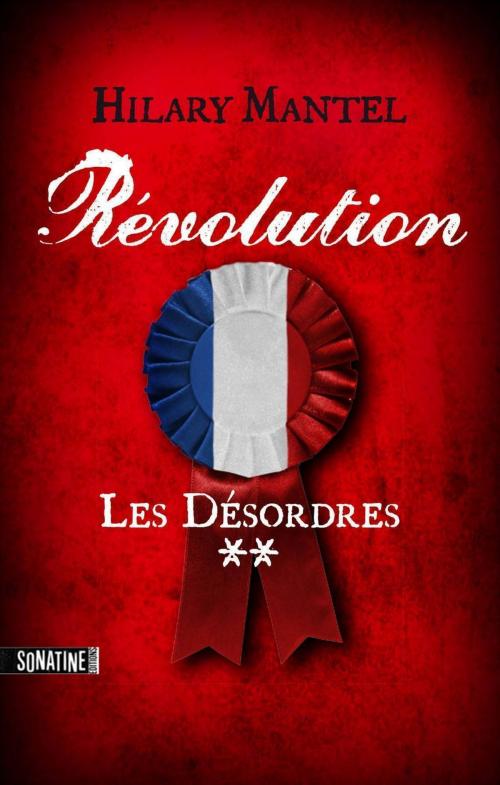 Cover of the book Révolution 2 - Les désordres by Hilary MANTEL, Sonatine