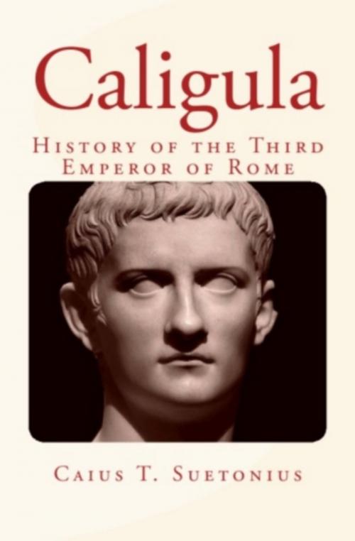 Cover of the book Caligula : History of the Third Emperor of Rome by Caius T.  Suetonius, Editions Le Mono