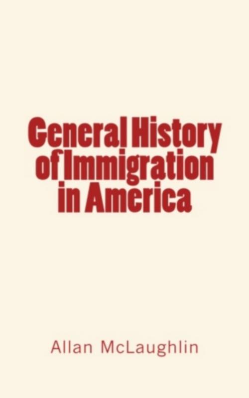 Cover of the book General History of Immigration in America by Allan Mclaughlin, Allan Mclaughlin, Editions Le Mono