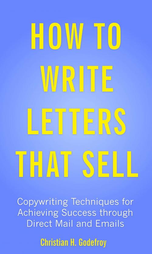 Cover of the book How To Write Letters That Sell by Christian H. Godefroy, Club Positif
