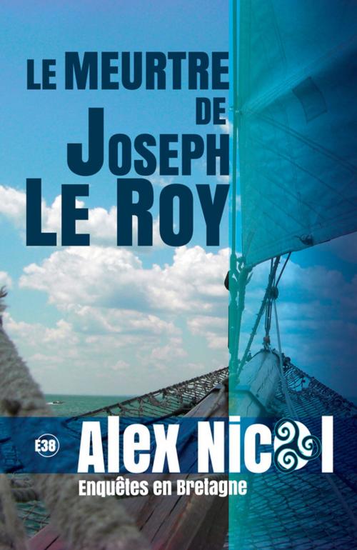 Cover of the book Le Meurtre de Joseph Le Roy by Alex Nicol, Les éditions du 38