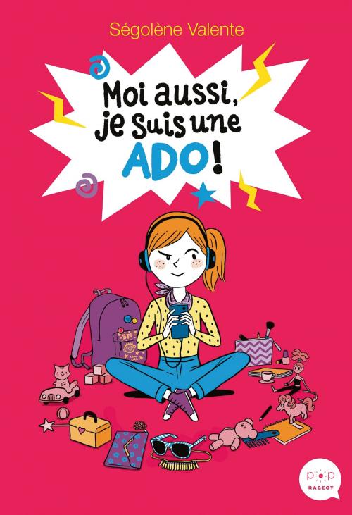 Cover of the book Moi aussi, je suis une ado ! by Ségolène Valente, Rageot Editeur