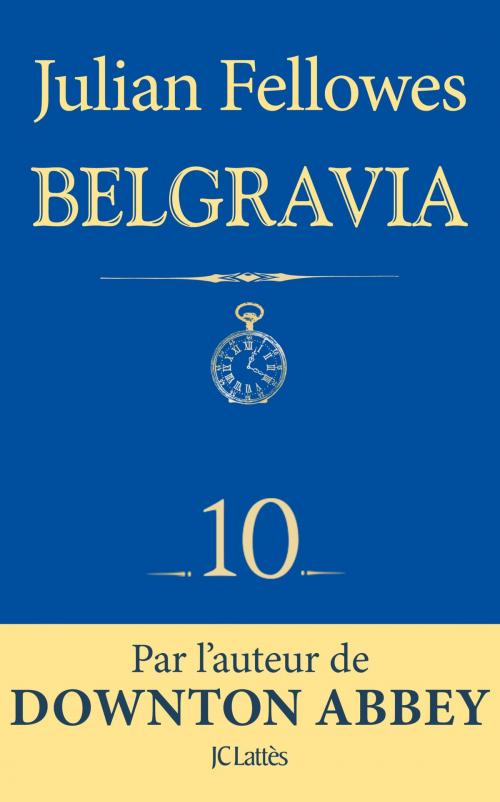 Cover of the book Feuilleton Belgravia épisode 10 by Julian Fellowes, JC Lattès