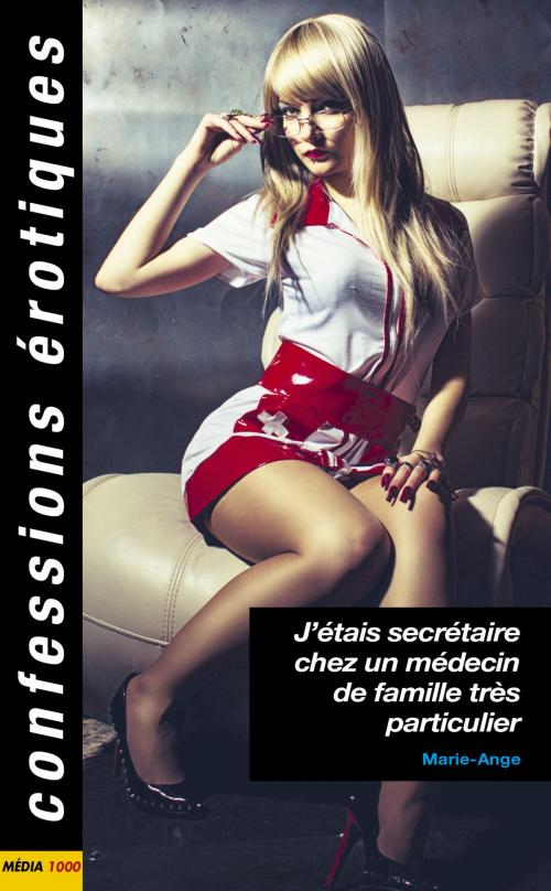 Cover of the book J'étais secrétaire chez un médecin de famille très particulier by Marie-ange, Groupe CB