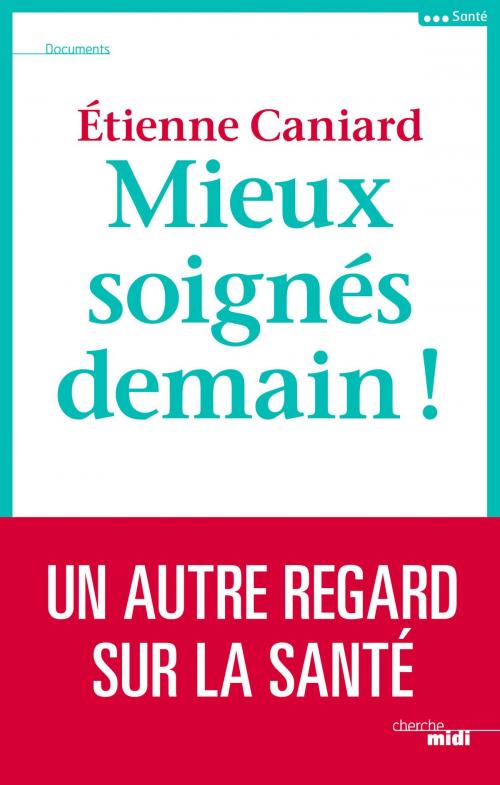 Cover of the book Mieux soignés demain by Éric FAVEREAU, Étienne CANIARD, Cherche Midi