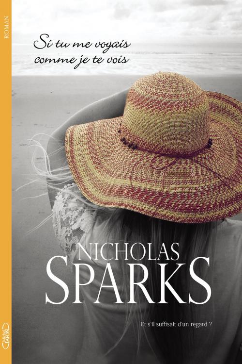 Cover of the book Si tu me voyais comme je te vois by Nicholas Sparks, Michel Lafon