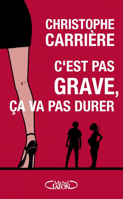 Cover of the book C'est pas grave, ça va pas durer by Christophe Carriere, Michel Lafon