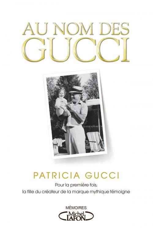 Cover of the book Au nom de Gucci by Patricia Gucci, Wendy Holden, Michel Lafon
