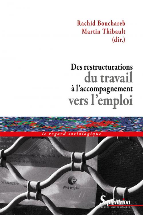 Cover of the book Des restructurations du travail à l'accompagnement vers l'emploi by Collectif, Presses Universitaires du Septentrion