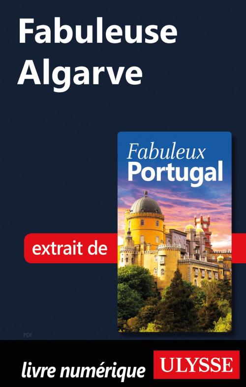 Cover of the book Fabuleuse Algarve by Marc Rigole, Guides de voyage Ulysse