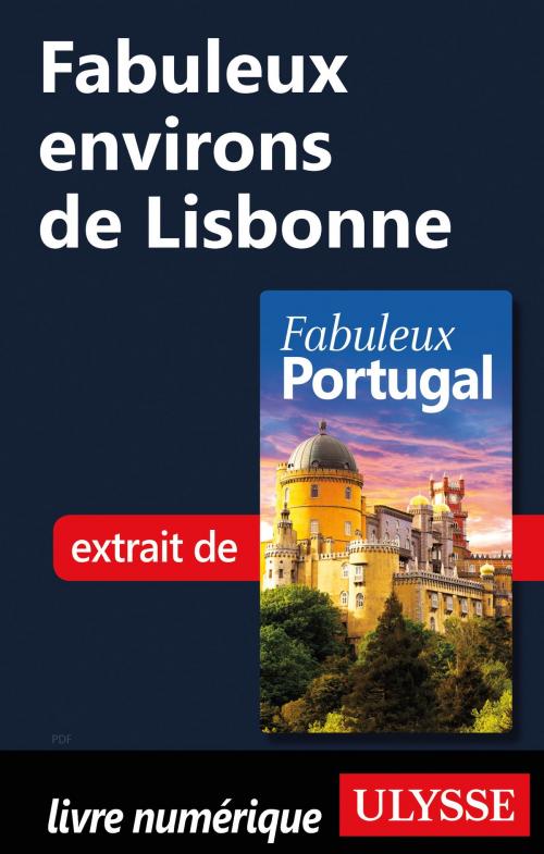 Cover of the book Fabuleux environs de Lisbonne by Marc Rigole, Guides de voyage Ulysse