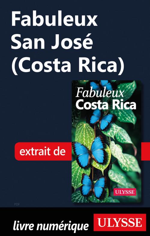 Cover of the book Fabuleux San José (Costa Rica) by Collectif Ulysse, Guides de voyage Ulysse