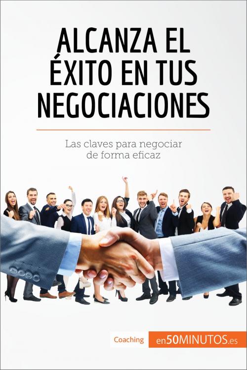 Cover of the book Alcanza el éxito en tus negociaciones by 50Minutos.es, 50Minutos.es