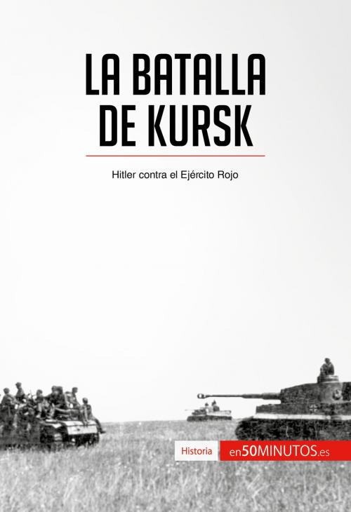 Cover of the book La batalla de Kursk by 50Minutos.es, 50Minutos.es