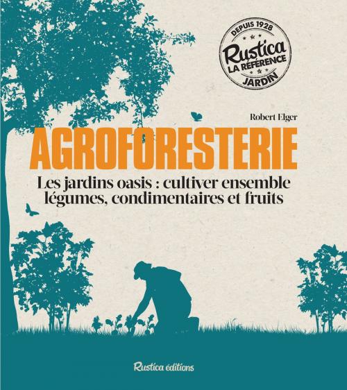 Cover of the book Agroforesterie by Robert Elger, Rustica Editions