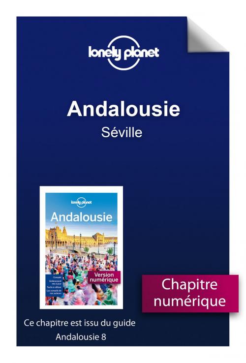 Cover of the book Andalousie - Séville by LONELY PLANET FR, edi8
