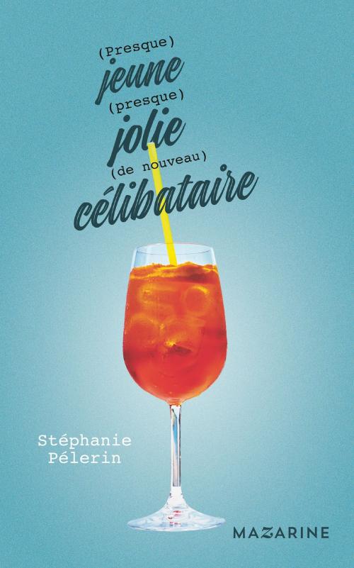 Cover of the book (Presque) jeune, (presque) jolie, (de nouveau) célibataire by Stéphanie Pelerin, Fayard/Mazarine