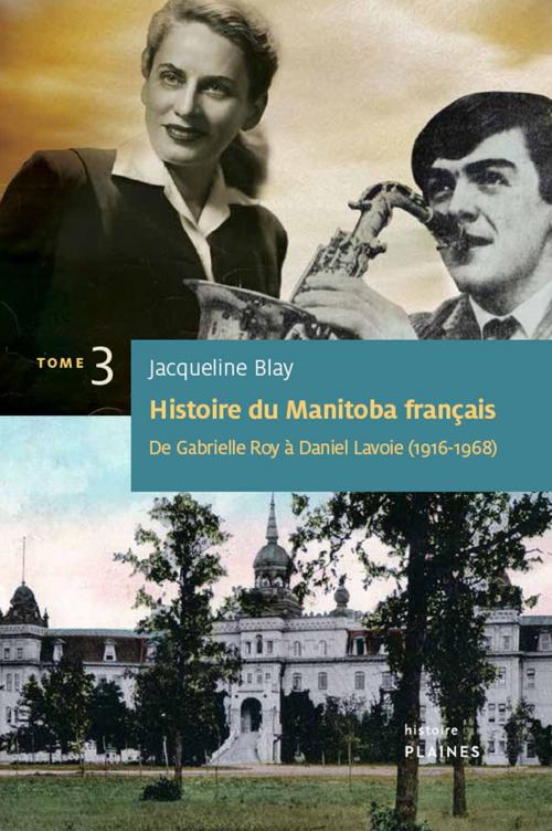Cover of the book Histoire du Manitoba français (Tome 3) : De Gabrielle Roy à Daniel Lavoie by Jacqueline Blay, Éditions des Plaines