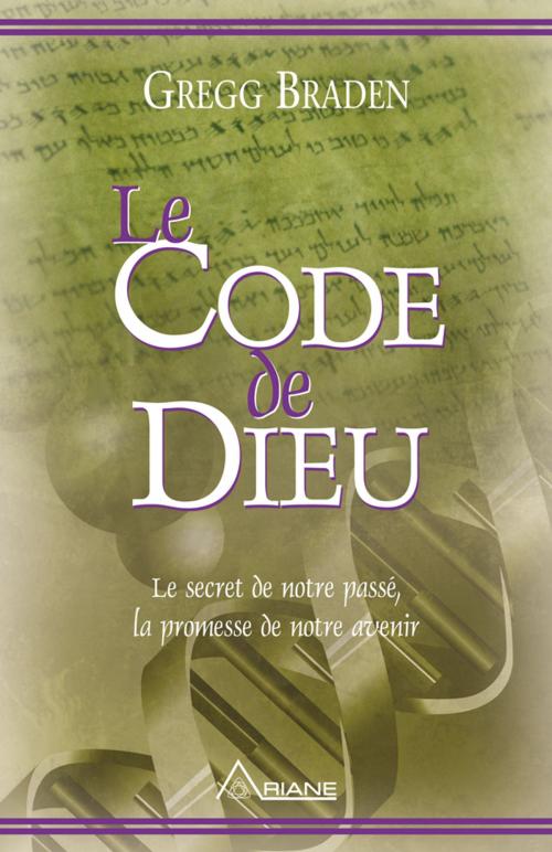 Cover of the book Le code de dieu by Gregg Braden, Les Éditions Ariane