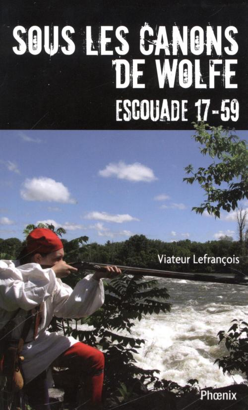 Cover of the book Sous les canons de Wolfe - Escouade 17-59 by Viateur Lefrançois, DU PHOENIX