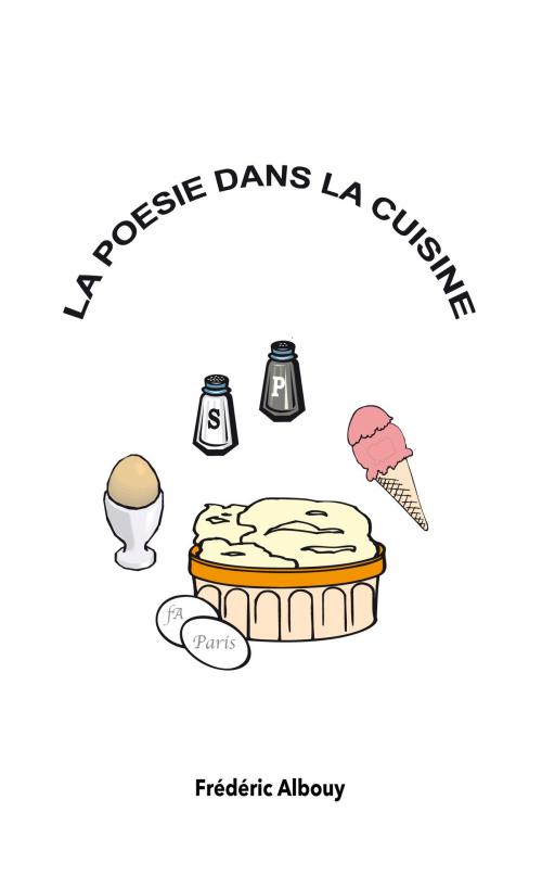 Cover of the book La Poésie dans la cuisine by Frédéric Albouy, Editions fA