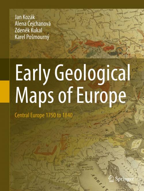 Cover of the book Early Geological Maps of Europe by Jan Kozák, Alena Čejchanová, Zdeněk Kukal, Karel Pošmourný, Springer International Publishing
