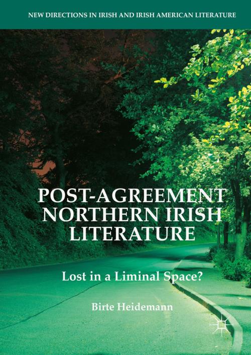 Cover of the book Post-Agreement Northern Irish Literature by Birte Heidemann, Springer International Publishing
