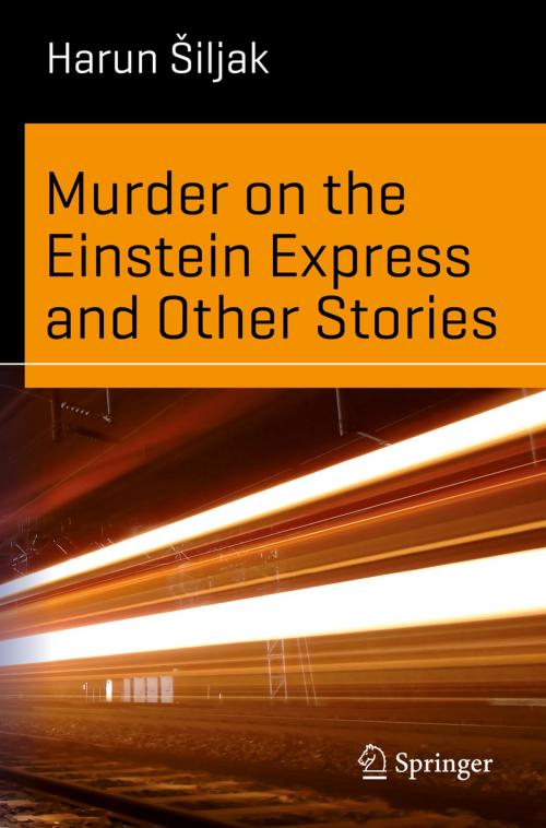 Cover of the book Murder on the Einstein Express and Other Stories by Harun Šiljak, Springer International Publishing